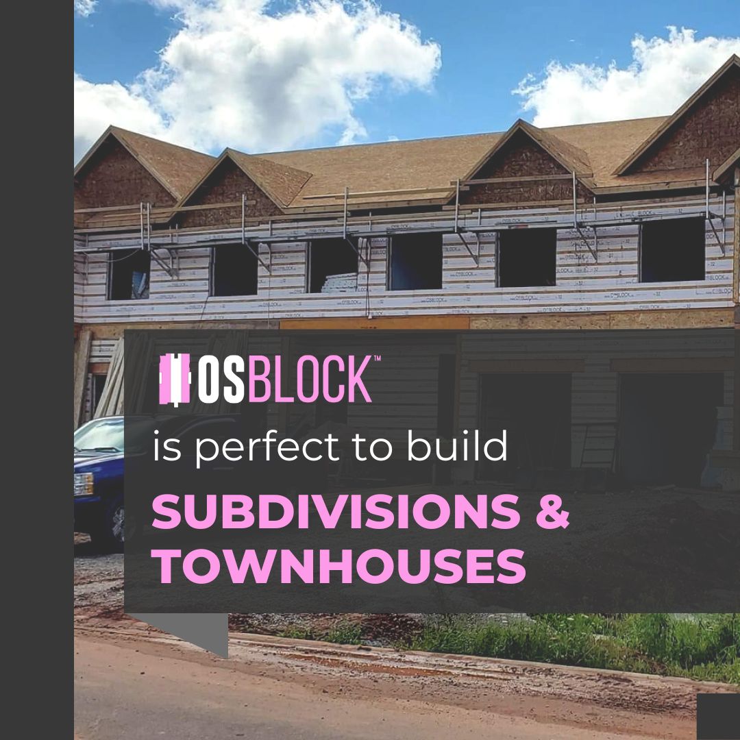 OSBLOCK™ is perfect to build subdivisions and townhouses